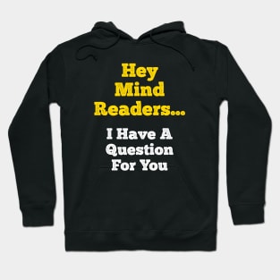 Hey Mind Readers! I Have a Question for You... Hoodie